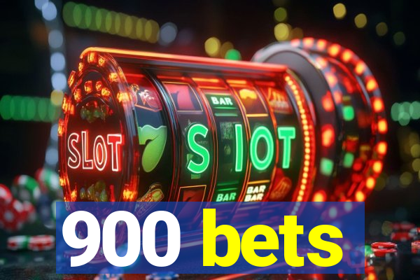 900 bets